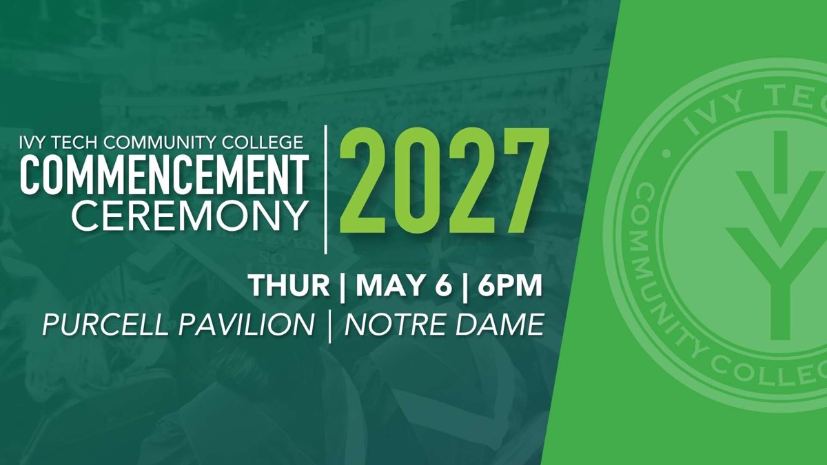 Ivy Tech Community College Commencement Ceremony 2027, Thursday, May 6, 6 PM, Purcell Pavilion, Notre Dame